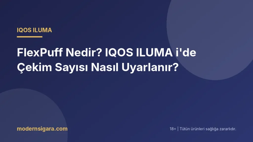 FlexPuff Nedir? IQOS ILUMA i'de Çekim Sayısı Nasıl Uyarlanır? - Modern Sigara FlexPuff Nedir? IQOS ILUMA i'de Çekim Sayısı Nasıl Uyarlanır?