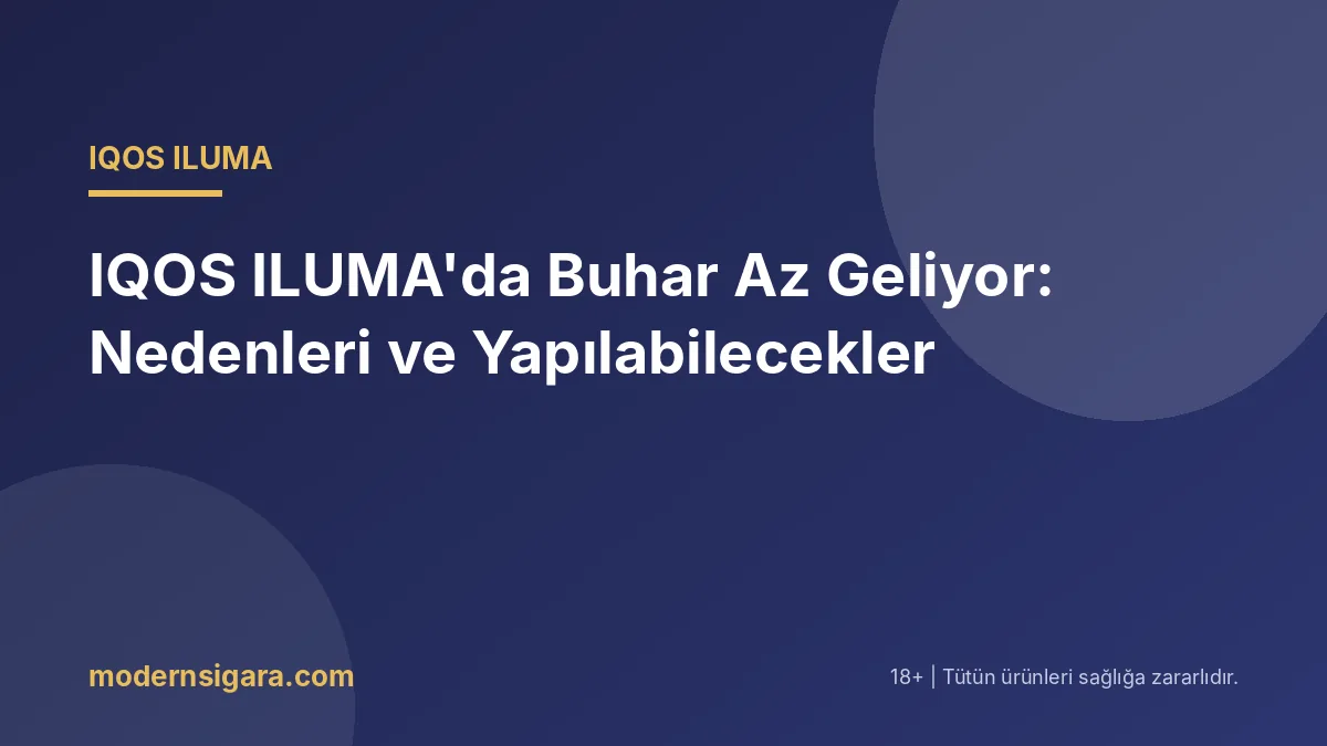 IQOS ILUMA'da Buhar Az Geliyor: Nedenleri ve Yapılabilecekler
