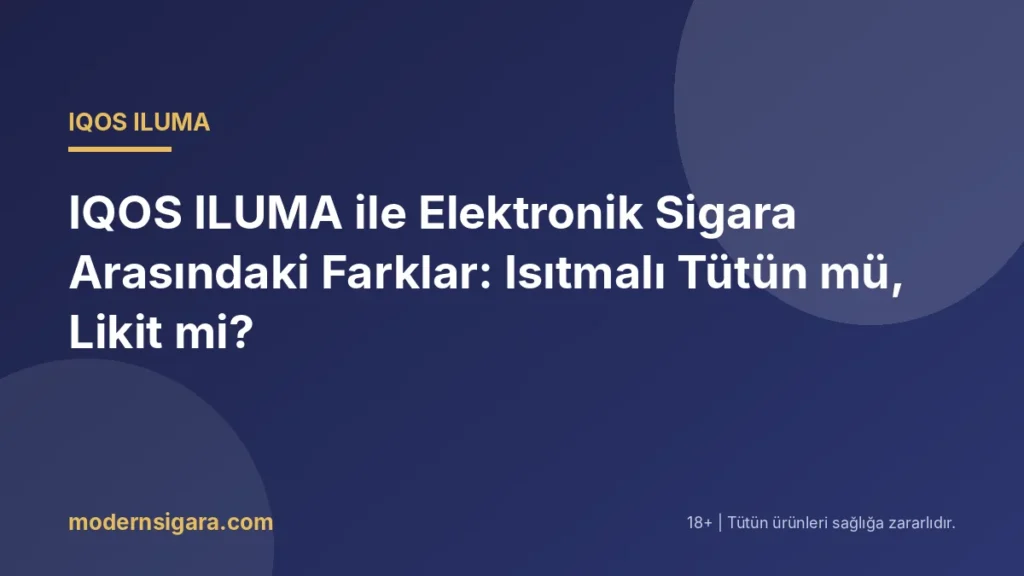 IQOS ILUMA ile Elektronik Sigara Arasındaki Farklar: Isıtmalı Tütün mü, Likit mi? - Modern Sigara IQOS ILUMA ile Elektronik Sigara Arasındaki Farklar: Isıtmalı Tütün mü, Likit mi?