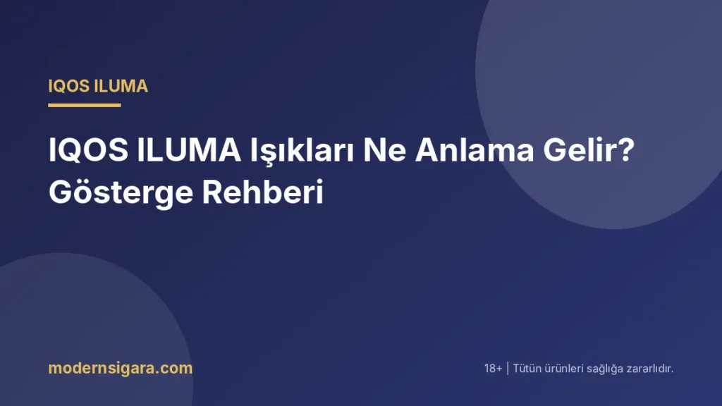 IQOS ILUMA Işıkları Ne Anlama Gelir? Gösterge Rehberi