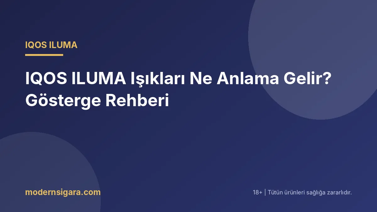 IQOS ILUMA Işıkları Ne Anlama Gelir? Gösterge Rehberi - Modern Sigara IQOS ILUMA Işıkları Ne Anlama Gelir? Gösterge Rehberi