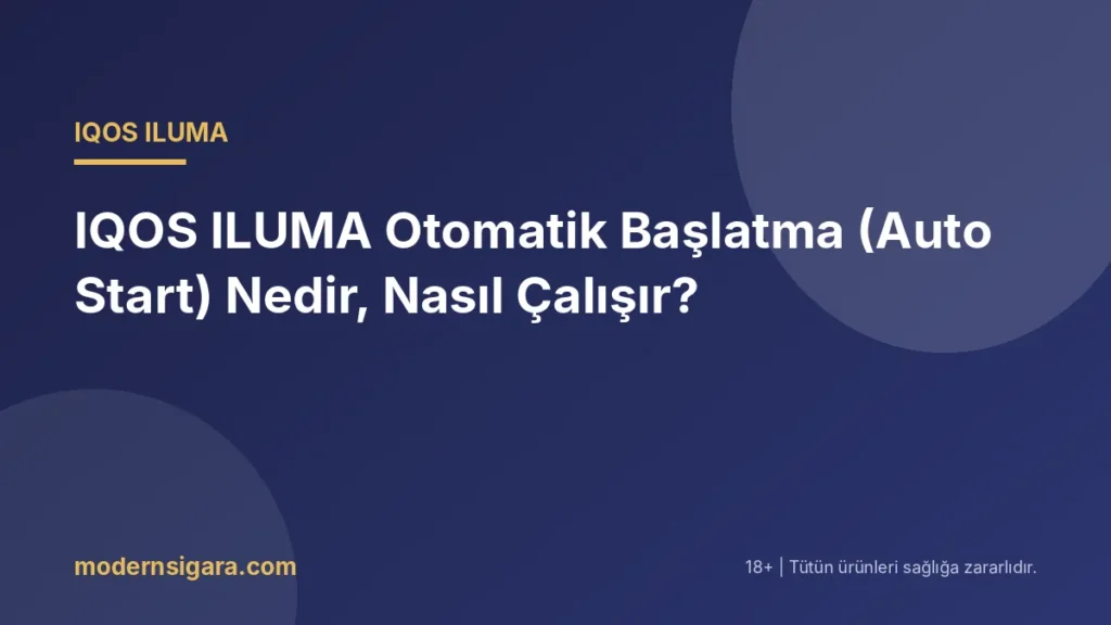 IQOS ILUMA Otomatik Başlatma (Auto Start) Nedir, Nasıl Çalışır? - Modern Sigara IQOS ILUMA Otomatik Başlatma (Auto Start) Nedir, Nasıl Çalışır?