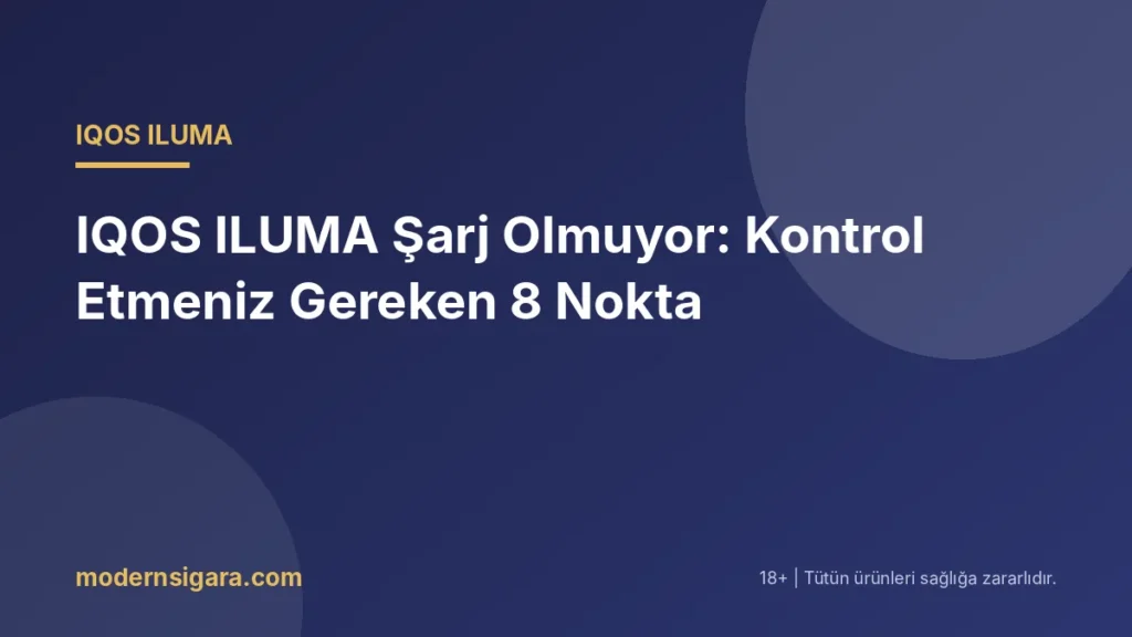 IQOS ILUMA Şarj Olmuyor: Kontrol Etmeniz Gereken 8 Nokta - Modern Sigara IQOS ILUMA Şarj Olmuyor: Kontrol Etmeniz Gereken 8 Nokta