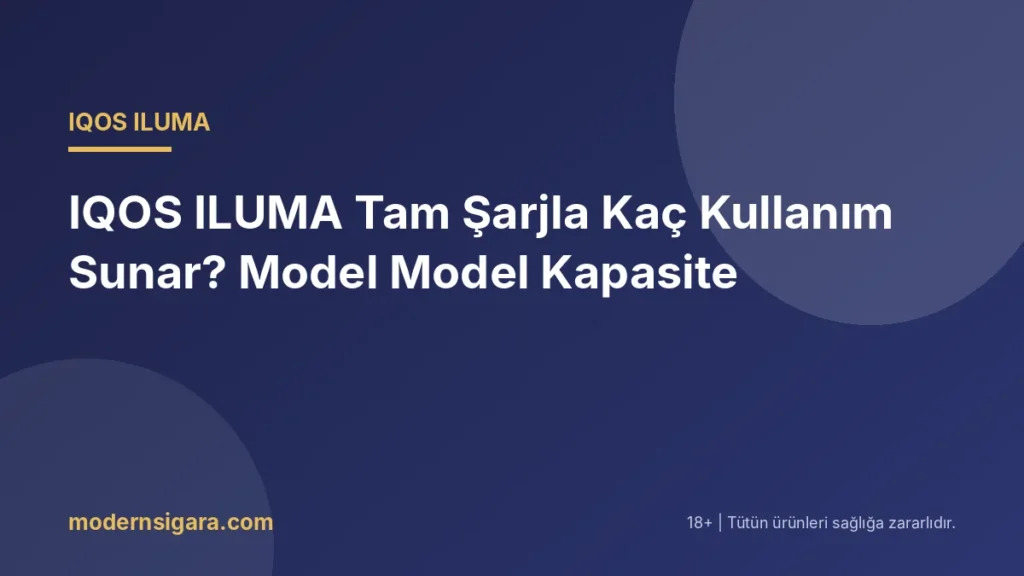 IQOS ILUMA Tam Şarjla Kaç Kullanım Sunar? Model Model Kapasite - Modern Sigara IQOS ILUMA Tam Şarjla Kaç Kullanım Sunar? Model Model Kapasite