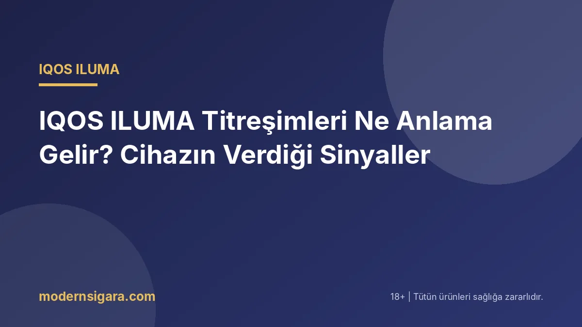 IQOS ILUMA Titreşimleri Ne Anlama Gelir? Cihazın Verdiği Sinyaller - Modern Sigara IQOS ILUMA Titreşimleri Ne Anlama Gelir? Cihazın Verdiği Sinyaller