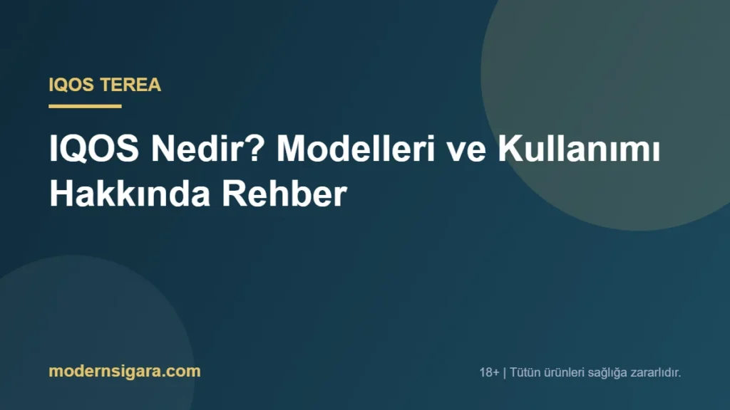IQOS Nedir? Modelleri ve Kullanımı Hakkında Rehber