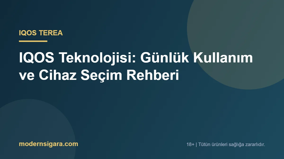 IQOS Teknolojisi: Günlük Kullanım ve Cihaz Seçim Rehberi - Modern Sigara IQOS Teknolojisi: Günlük Kullanım ve Cihaz Seçim Rehberi