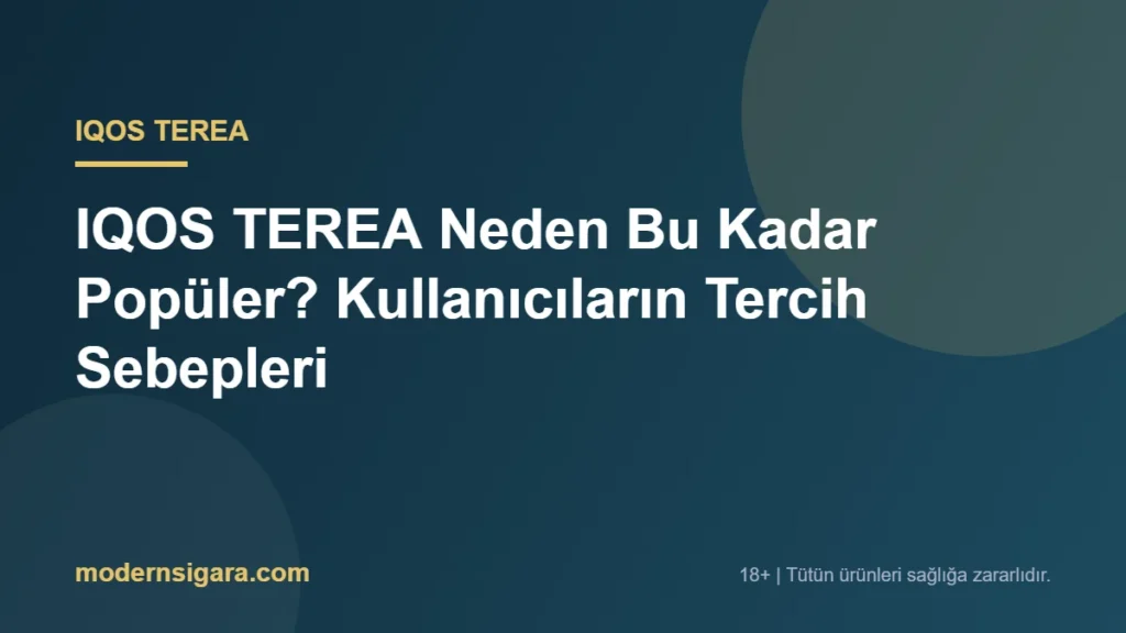 IQOS TEREA Neden Bu Kadar Popüler? Kullanıcıların Tercih Sebepleri
