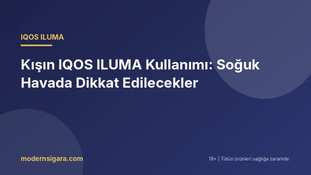 Kışın IQOS ILUMA Kullanımı: Soğuk Havada Dikkat Edilecekler - Modern Sigara Kışın IQOS ILUMA Kullanımı: Soğuk Havada Dikkat Edilecekler