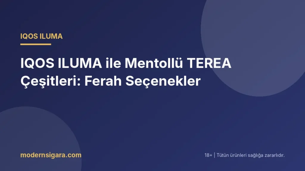 IQOS ILUMA ile Mentollü TEREA Çeşitleri: Ferah Seçenekler