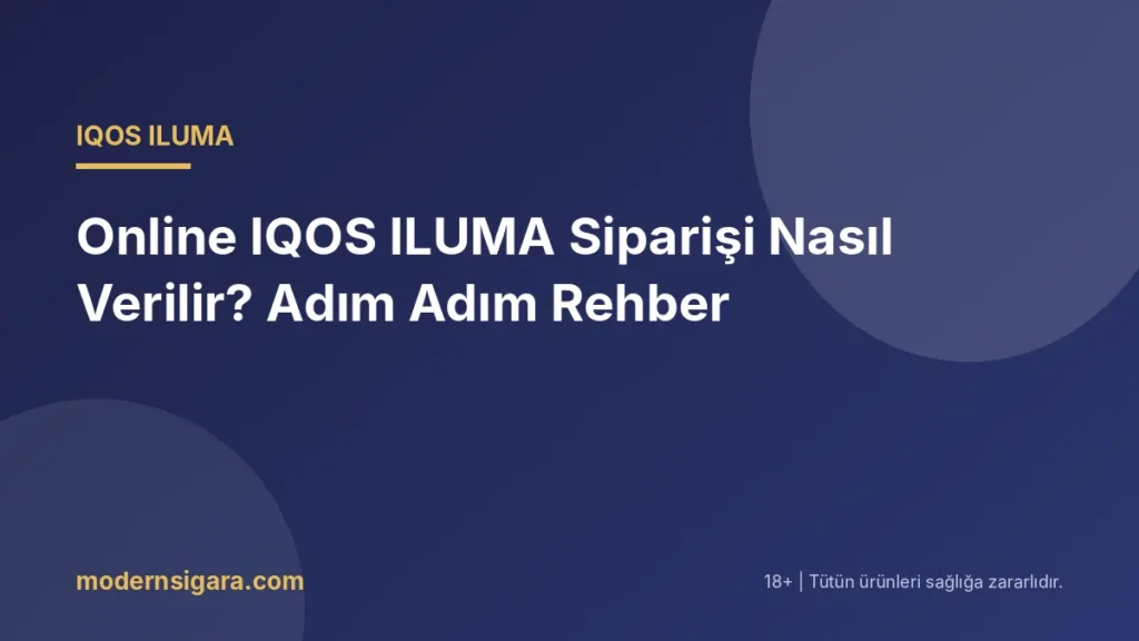 Online IQOS ILUMA Siparişi Nasıl Verilir? Adım Adım Rehber - Modern Sigara Online IQOS ILUMA Siparişi Nasıl Verilir? Adım Adım Rehber