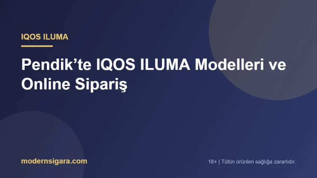 Pendik’te IQOS ILUMA Modelleri ve Online Sipariş