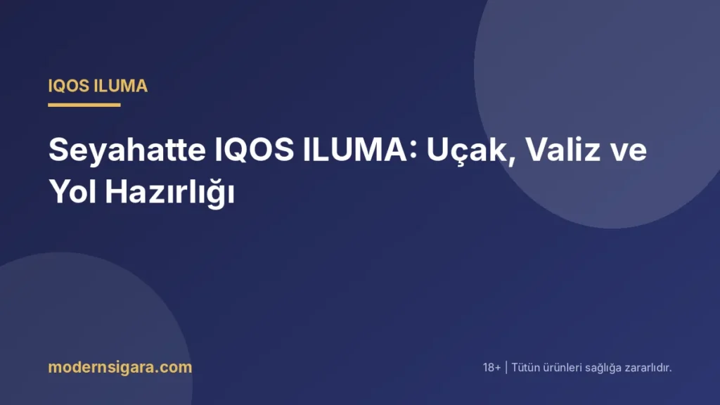 Seyahatte IQOS ILUMA: Uçak, Valiz ve Yol Hazırlığı
