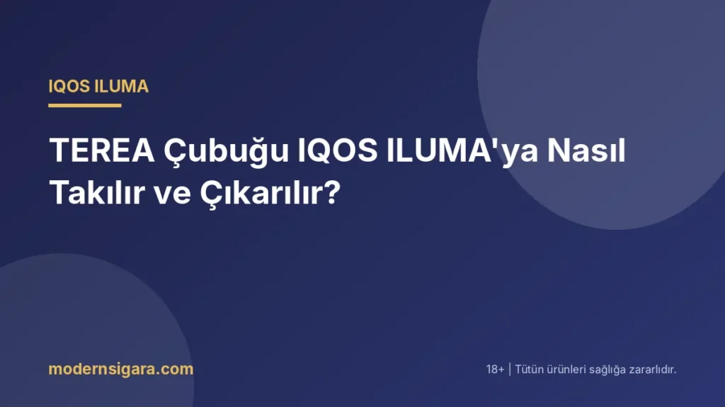 TEREA Çubuğu IQOS ILUMA'ya Nasıl Takılır ve Çıkarılır?