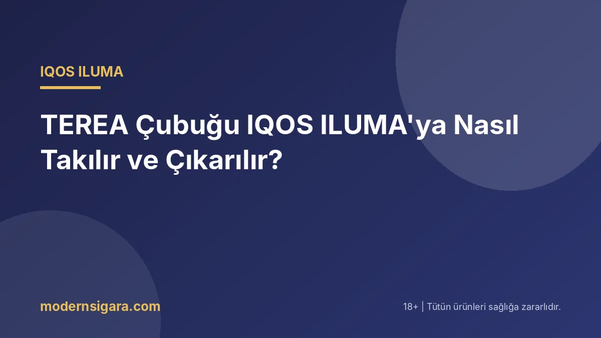 TEREA Çubuğu IQOS ILUMA'ya Nasıl Takılır ve Çıkarılır?