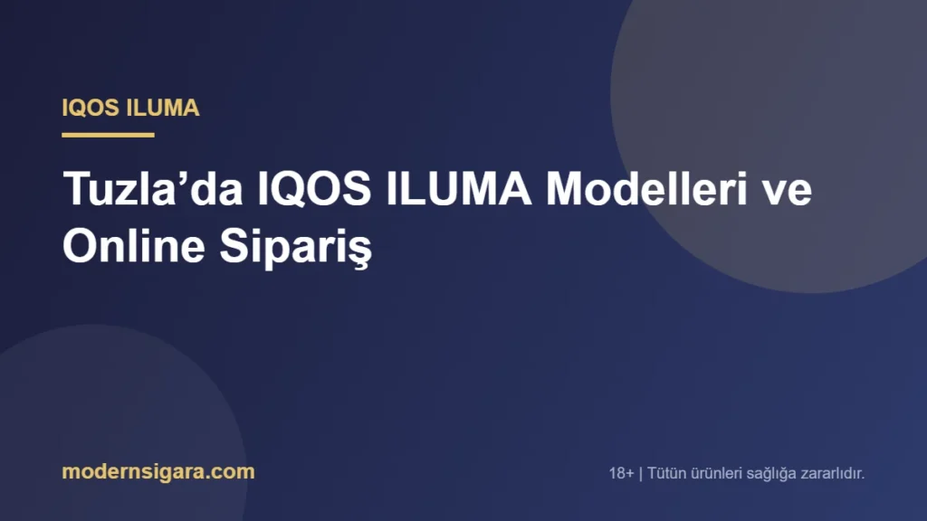 Tuzla’da IQOS ILUMA Modelleri ve Online Sipariş
