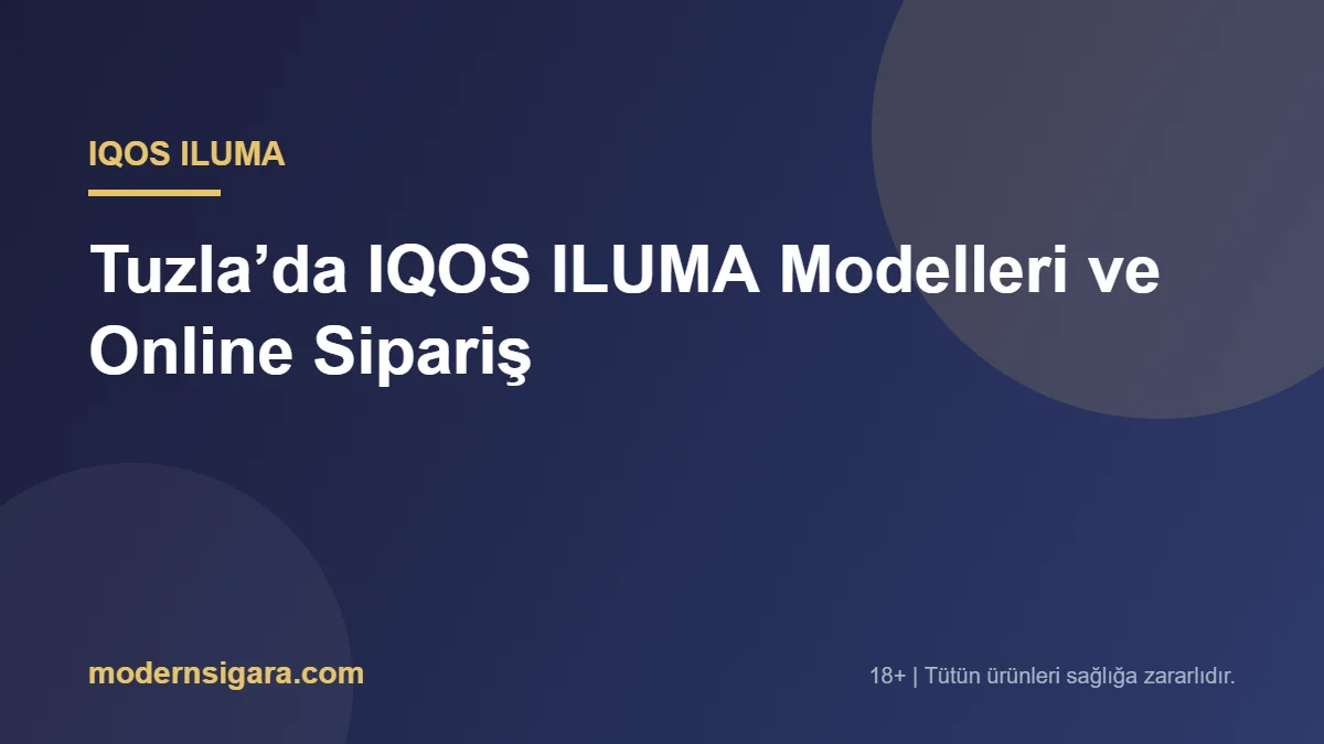 Tuzla’da IQOS ILUMA Modelleri ve Online Sipariş - Modern Sigara Tuzla’da IQOS ILUMA Modelleri ve Online Sipariş
